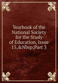 Yearbook of the National Society for the Study of Education, Issue 15,&amp;Nbsp;Part 3