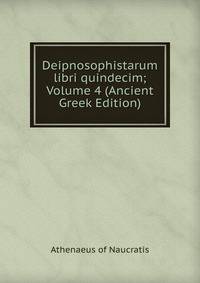 Deipnosophistarum libri quindecim; Volume 4 (Ancient Greek Edition)