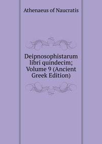 Deipnosophistarum libri quindecim; Volume 9 (Ancient Greek Edition)