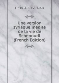Une version syriaque inedite de la vie de Schenoudi (French Edition)