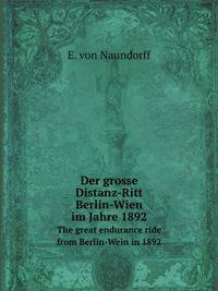 Der grosse Distanz-Ritt Berlin-Wien im Jahre 1892. The great endurance ride from Berlin-Wein in 1892