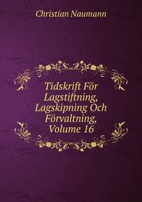 Tidskrift For Lagstiftning, Lagskipning Och Forvaltning, Volume 16