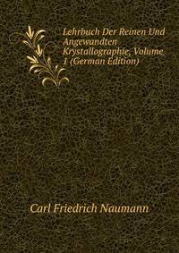 Lehrbuch Der Reinen Und Angewandten Krystallographie, Volume 1 (German Edition)