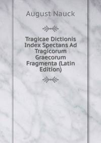Tragicae Dictionis Index Spectans Ad Tragicorum Graecorum Fragmenta (Latin Edition)