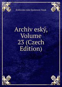 Archiv esky, Volume 23 (Czech Edition)