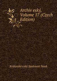 Archiv esky, Volume 17 (Czech Edition)