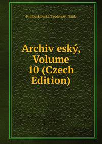 Archiv esky, Volume 10 (Czech Edition)