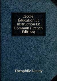 L'?cole: ?ducation Et Instruction En Commun (French Edition)