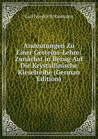 Andeutungen Zu Einer Gesteins-Lehre: Zunachst in Bezug Auf Die Krystallinische Kieselreihe (German Edition)