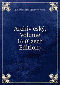 Archiv esky, Volume 16 (Czech Edition)