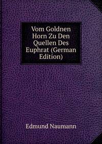 Vom Goldnen Horn Zu Den Quellen Des Euphrat (German Edition)