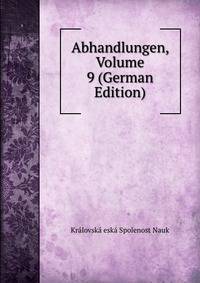 Abhandlungen, Volume 9 (German Edition)