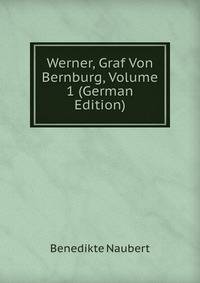 Werner, Graf Von Bernburg, Volume 1 (German Edition)