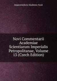 Novi Commentarii Academiae Scientiarum Imperialis Petropolitanae, Volume 13 (Czech Edition)