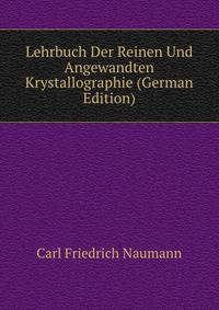Lehrbuch Der Reinen Und Angewandten Krystallographie (German Edition)