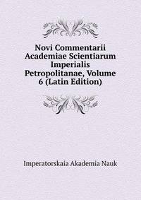 Novi Commentarii Academiae Scientiarum Imperialis Petropolitanae, Volume 6 (Latin Edition)