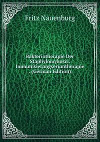 Bakteriotherapie Der Staphylomykosis: Immunisierungserumtherapie . (German Edition)