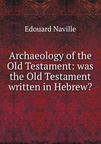 Archaeology of the Old Testament: was the Old Testament written in Hebrew?
