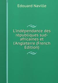 L'ind?pendance des r?publiques sud-africaines et l'Angleterre (French Edition)