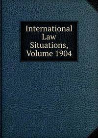 International Law Situations, Volume 1904
