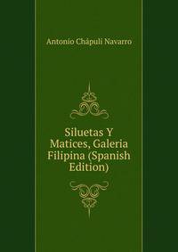 Siluetas Y Matices, Galeria Filipina (Spanish Edition)