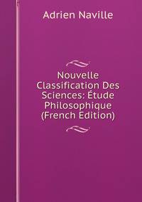 Nouvelle Classification Des Sciences: Etude Philosophique (French Edition)