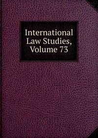 International Law Studies, Volume 73