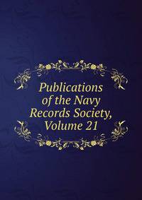 Publications of the Navy Records Society, Volume 21