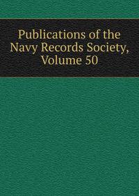Publications of the Navy Records Society, Volume 50