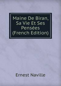Maine De Biran, Sa Vie Et Ses Pensees (French Edition)