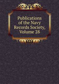 Publications of the Navy Records Society, Volume 28