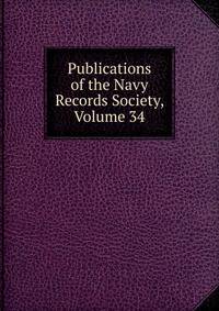 Publications of the Navy Records Society, Volume 34