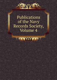 Publications of the Navy Records Society, Volume 4