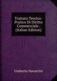 Trattato Teorico-Pratico Di Diritto Commerciale . (Italian Edition)