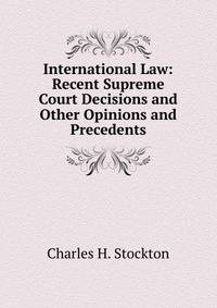 International Law: Recent Supreme Court Decisions and Other Opinions and Precedents