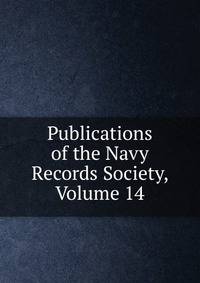 Publications of the Navy Records Society, Volume 14