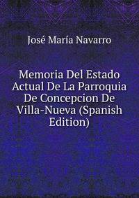 Memoria Del Estado Actual De La Parroquia De Concepcion De Villa-Nueva (Spanish Edition)