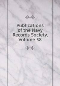 Publications of the Navy Records Society, Volume 58