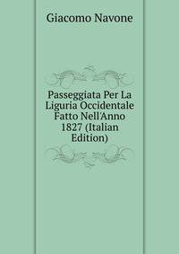 Passeggiata Per La Liguria Occidentale Fatto Nell'Anno 1827 (Italian Edition)