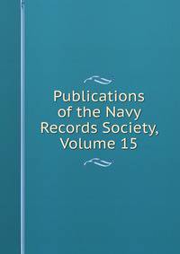 Publications of the Navy Records Society, Volume 15