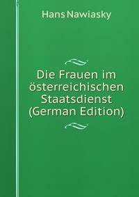 Die Frauen im osterreichischen Staatsdienst (German Edition)