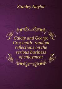 Gaiety and George Grossmith: random reflections on the serious business of enjoyment