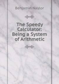 The Speedy Calculator: Being a System of Arithmetic