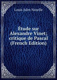 Etude sur Alexandre Vinet; critique de Pascal (French Edition)