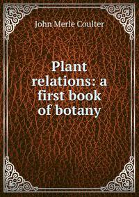 Plant relations: a first book of botany