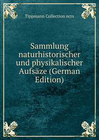 Sammlung naturhistorischer und physikalischer Aufsaze (German Edition)