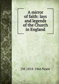 A mirror of faith: lays and legends of the Church in England