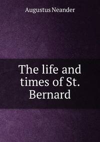 The life and times of St. Bernard