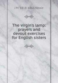 The virgin's lamp: prayers and devout exercises for English sisters