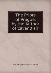 The Priors of Prague, by the Author of 'cavendish'.